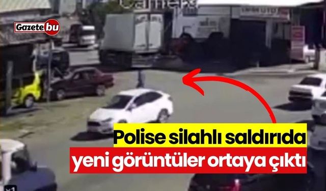 Polise silahlı saldırıda yeni görüntüler ortaya çıktı