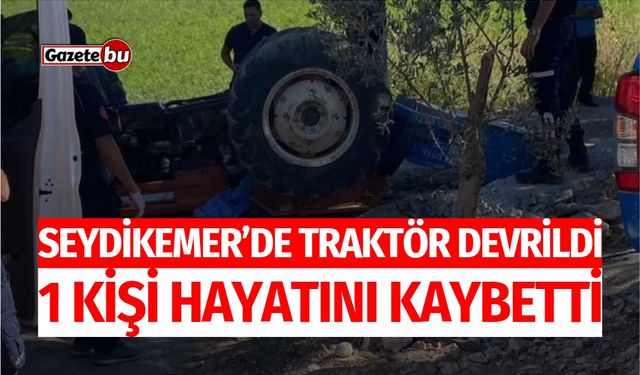 Seydikemer’de Traktör Devrildi: 1 Kişi Hayatını Kaybetti