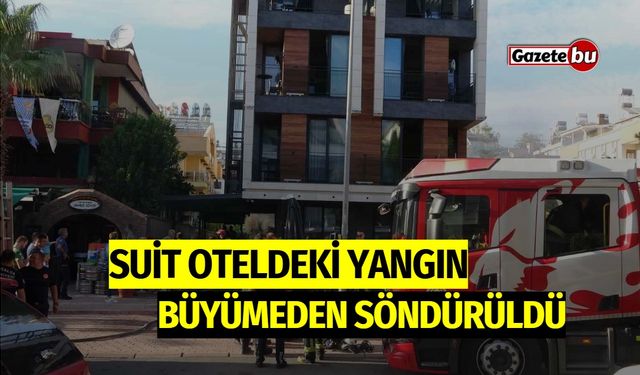 Suit oteldeki yangın büyümeden söndürüldü