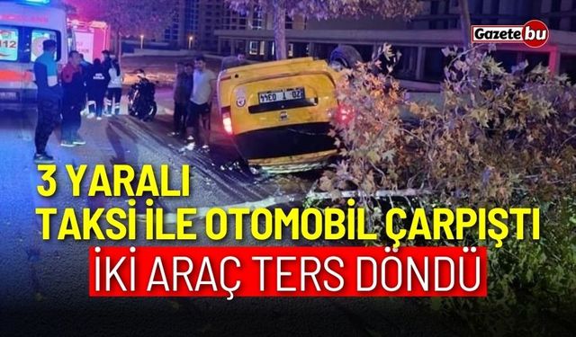 Ticari taksi ile otomobil çarpıştı! İki araç ters döndü: 3 yaralı