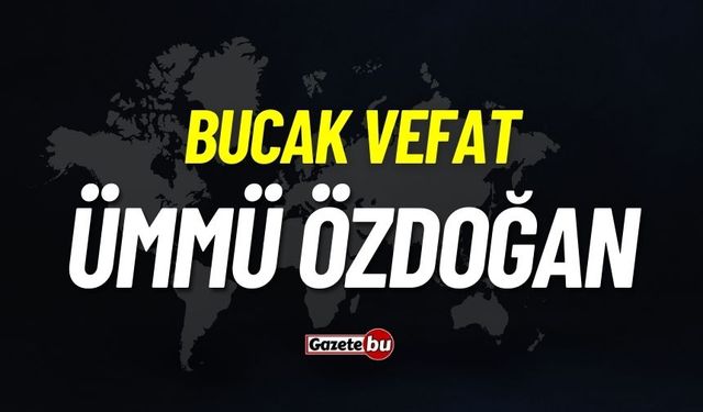 Bucak vefat: Ümmü Özdoğan vefat etti