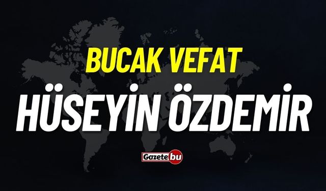 Bucak vefat: Hüseyin Özdemir vefat etti