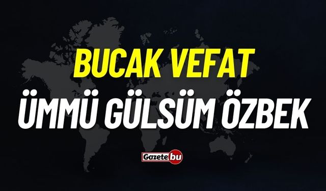 Bucak vefat: Ümmü Gülsüm Özbek vefat etti