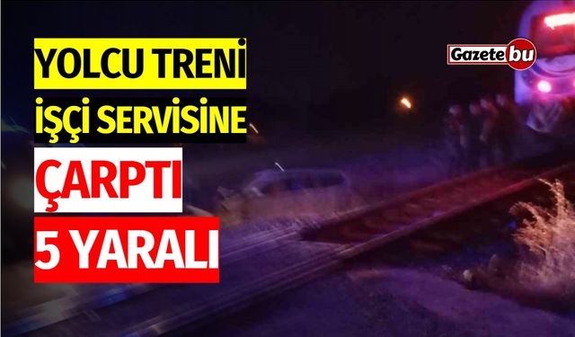 Yolcu treni, işçi servisine çarptı: 5 yaralı