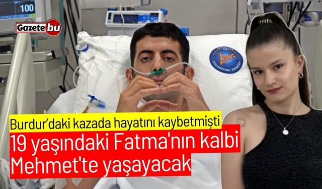 19 yaşındaki Fatma'nın kalbi Mehmet'te yaşayacak