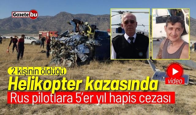 Helikopter kazasında karar çıktı: Rus pilotlara 5’er yıl hapis cezası