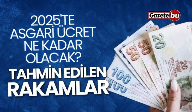 2025'te asgari ücret ne kadar olacak? İşte tahminler...