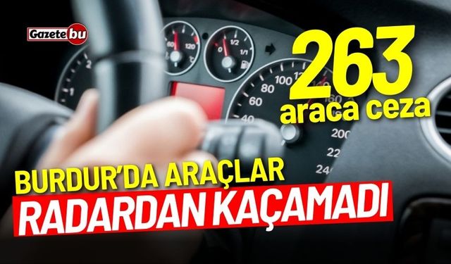 Burdur'da araçlar radardan kaçamadı! 263 araca ceza