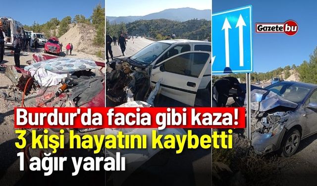 Burdur'da facia gibi kaza! 3 Ölü, 1 Ağır Yaralı