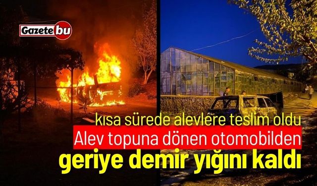 Alev topuna dönen otomobilden geriye demir yığını kaldı