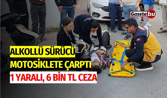 Alkollü Sürücü Motosiklete Çarptı: 1 Yaralı, 6 Bin TL Ceza