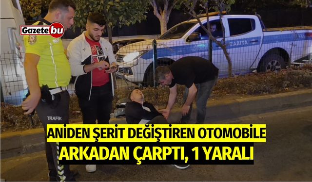 Aniden şerit değiştiren otomobile arkadan çarptı: 1 yaralı