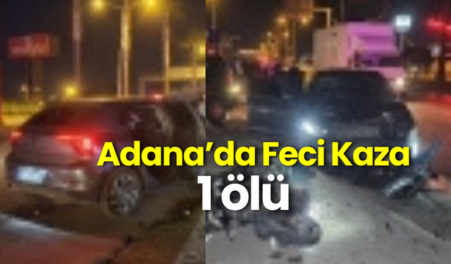 Adana'da Feci Kaza: Motosiklet ile Otomobil Çarpıştı 1 ölü