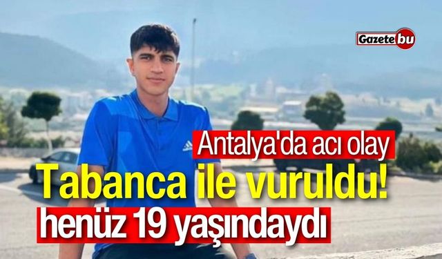 Antalya'da acı olay: Göğsünden vurulmuş halde bulundu