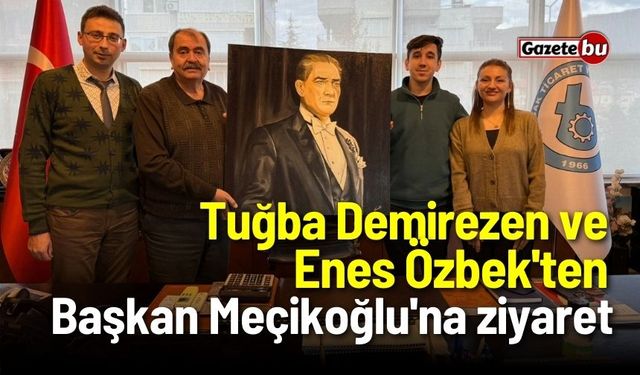 Demirezen ve Özbek'ten Başkan Meçikoğlu'na ziyaret