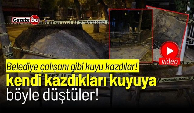 Belediye çalışanı gibi kuyu kazdılar! Kendi kazdıkları kuyuya düştüler