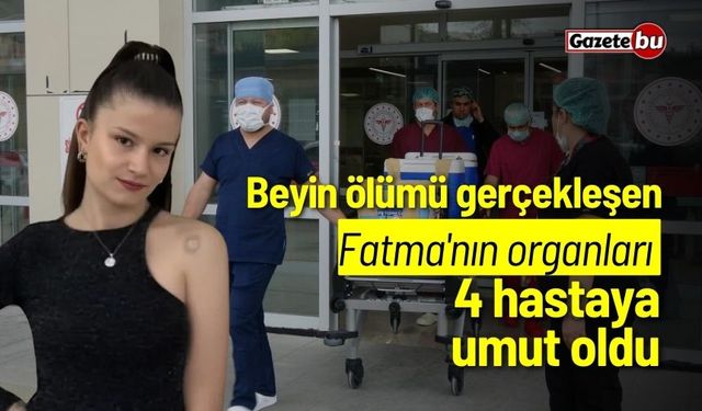 Beyin ölümü gerçekleşen Fatma'nın organları 4 hastaya umut oldu