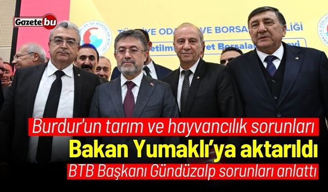 Burdur'un tarım ve hayvancılık sorunları Bakan Yumaklı’ya aktarıldı