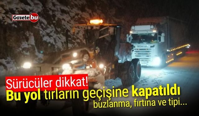 Sürücüler dikkat! Bu yol yoğun kar sebebiyle tırların geçişine kapatıldı