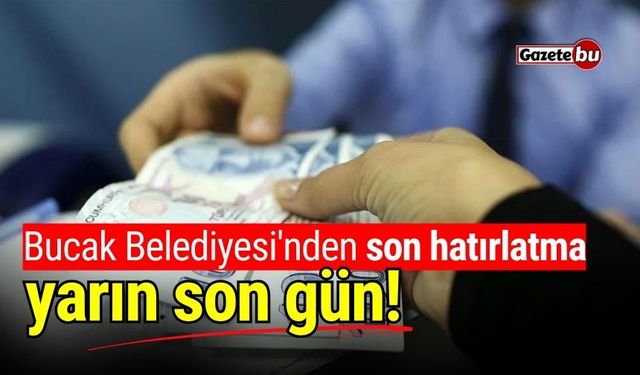 Bucak Belediyesi'nden son hatırlatma: Yarın son gün!