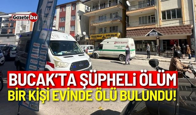 Bucak'ta bir kişi evinde ölü bulundu!