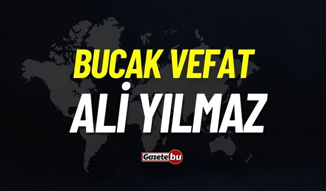 Bucak vefat:  Ali Yılmaz vefat etti