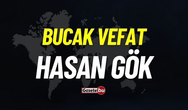 Bucak vefat: Hasan Gök vefat etti