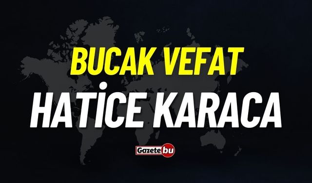 Bucak vefat: Hatice Karaca vefat etti