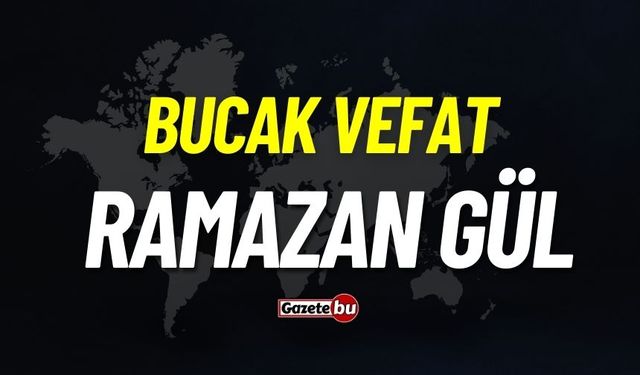 Bucak vefat: Ramazan Gül vefat etti