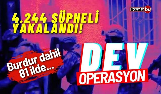 Burdur dahil 81 ilde dev operasyon