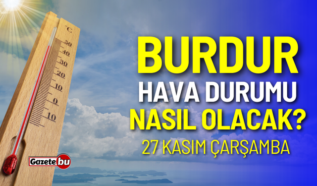 Burdur ve ilçeleri hava durumu nasıl olacak? 27 Kasım 2024