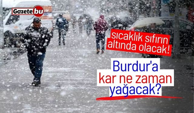 Burdur'da sıcaklık sıfırın altında olacak! Kar ne zaman yağacak?