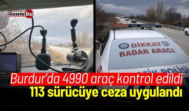 Burdur'da 4990 araç kontrol edildi, 113 sürücüye ceza uygulandı