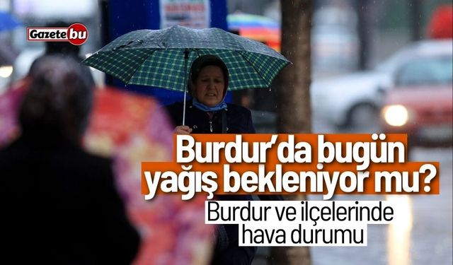 Burdur'da bugün yağış bekleniyor mu? 13 Kasım Çarşamba