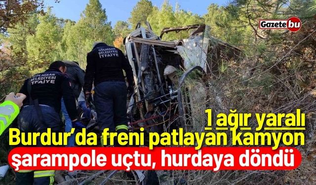 Burdur’da freni patlayan kamyon hurdaya döndü: 1 ağır yaralı