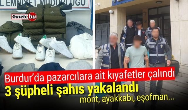 Burdur’da pazarcılara ait kıyafetler çalındı: 3 şahıs yakalandı