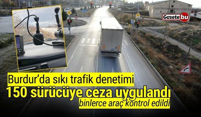 Burdur’da sıkı trafik denetimi: 150 sürücüye ceza uygulandı