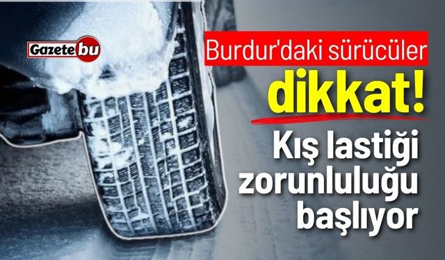 Burdur'daki sürücüler dikkat! Kış lastiği zorunluluğu başlıyor...