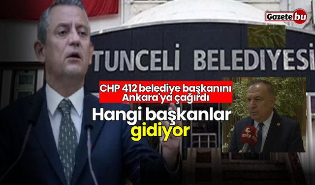 CHP 412 belediye başkanını Ankara'ya çağırdı: Hangi başkanlar gidiyor