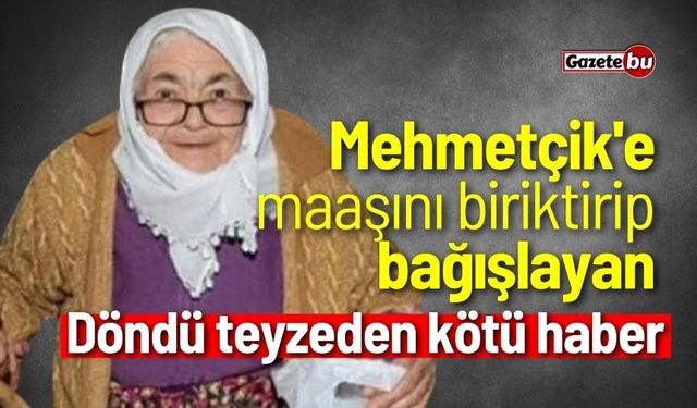 Mehmetçik'e maaşını biriktirip bağışlayan Döndü teyzeden kötü haber