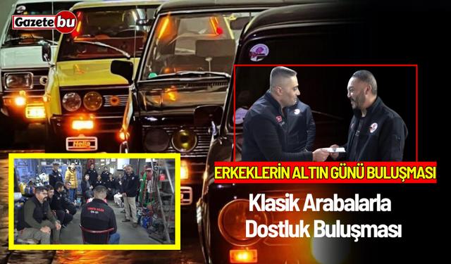 Erkeklerin Altın Günü Buluşması: Klasik Arabalarla Dostluk Buluşması