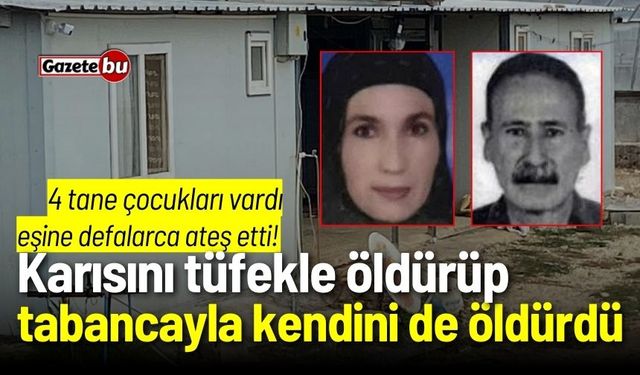 Karısını tüfekle öldürüp, tabancayla kendini de öldürdü