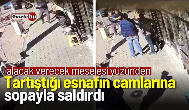 Tartıştığı esnafın camlarına sopayla saldırdı