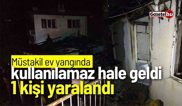 Müstakil ev yangında kullanılamaz hale geldi: 1 yaralı