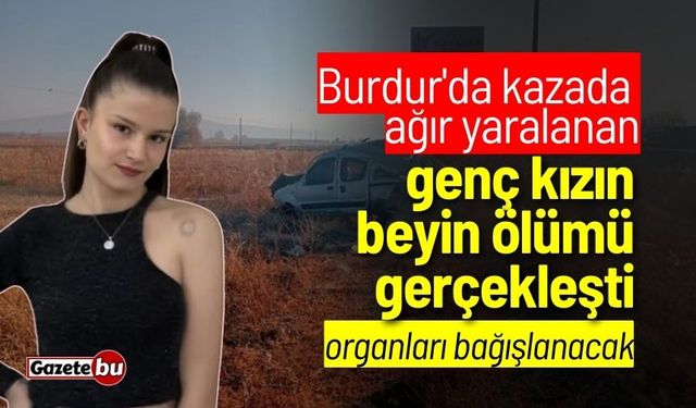 Burdur'da ağır yaralanan genç kızın beyin ölümü gerçekleşti