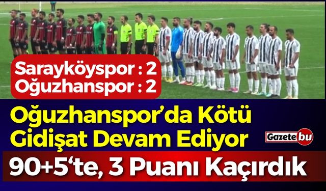 Oğuzhanspor 3 Puanı 90+5’te Kaçırdı