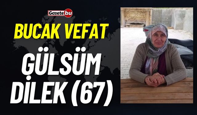 Bucak Vefat Gülsüm Dilek (67)