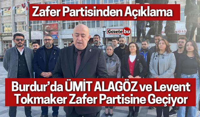 Burdur’da Ümit ALAGÖZ ve Levent Tokmaker Zafer Partisine Geçiyor