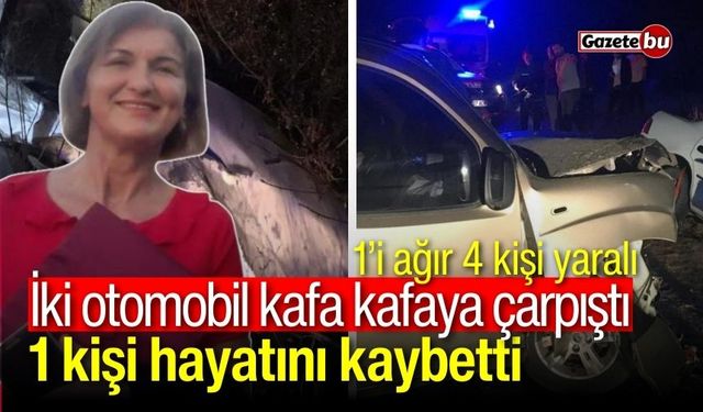 İki otomobil kafa kafaya çarpıştı: 1 ölü, 1’i ağır 4 yaralı