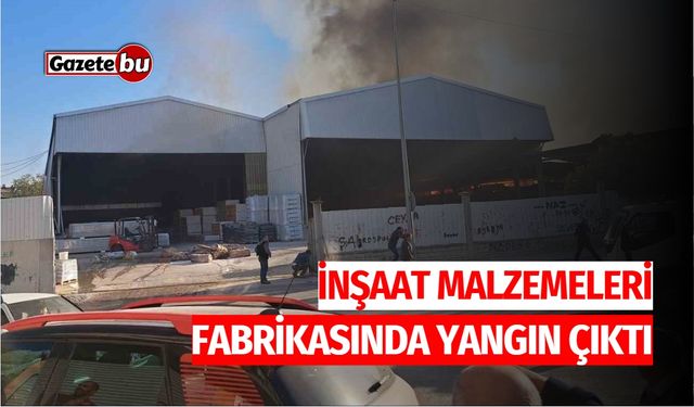 İnşaat Malzemeleri Fabrikasında Yangın Çıktı